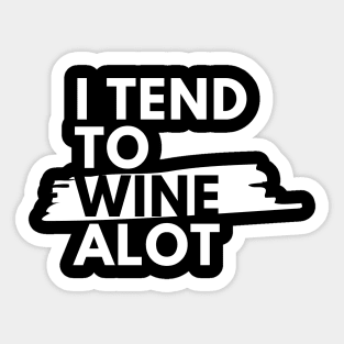 I Tend To Wine A lot - Funny Sticker
